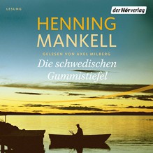 Die schwedischen Gummistiefel - Henning Mankell, Axel Milberg, Der Hörverlag