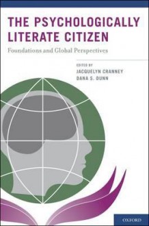 The Psychologically Literate Citizen: Foundations and Global Perspectives - Dana Dunn, Jacquelyn Cranney