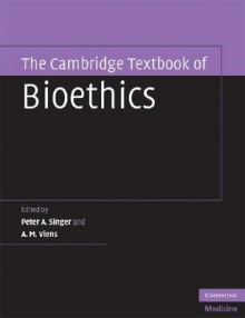 The Cambridge Textbook of Bioethics - Peter A. Singer, A.M. Viens