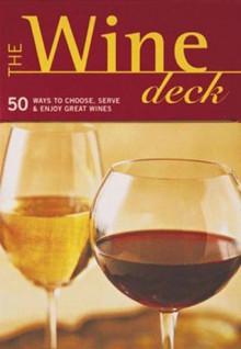 The Wine Deck: 50 Ways to Choose, Serve, and Enjoy Great Wines (Discerning Tastes) - Brian St. Pierre