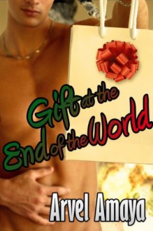 Gift at the End of the World - Arvel Amaya