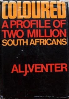 Coloured: A Profile Of Two Million South Africans - Al J. Venter