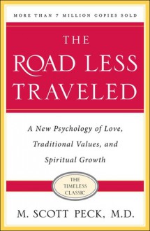 The Road Less Traveled: A New Psychology of Love, Traditional Values and Spiritual Growth - M. Scott Peck