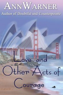 Love and Other Acts of Courage - Ann Warner