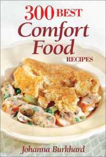 300 Best Comfort Food Recipes - Johanna Burkhard