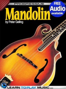 Mandolin Lessons for Beginners - Teach Yourself How to Play Mandolin (Free Audio Available) (Progressive) - Peter Gelling, LearnToPlayMusic.com