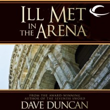 Ill Met in the Arena - Dave Duncan, Peter Ganim