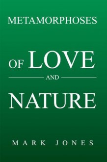 Metamorphoses of Love and Nature - Mark Jones