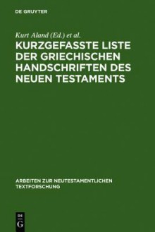 Kurzgefasste Liste Der Griechischen Handschriften Des Neuen Testaments - Kurt Aland