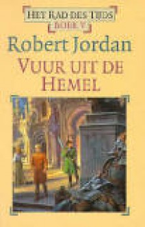 Vuur uit de Hemel (Het Rad des Tijds, #5) - Robert Jordan, Johan-Martijn Flaton, Jo Thomas