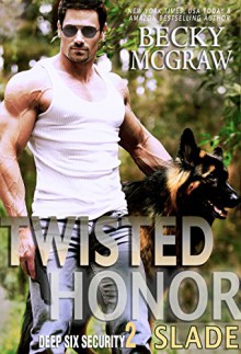 Twisted Honor: Deep Six Security Series Book 2 - Becky McGraw