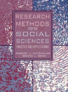 Research Methods for the Social Sciences: Practice and Applications - Robert J. Mutchnick, Bruce L. Berg