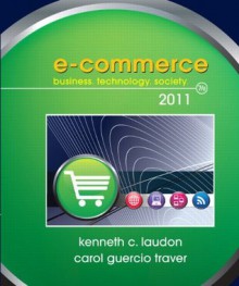 E-Commerce 2011 (7th Edition) (Pearson Custom Business Resources) - Kenneth Laudon, Carol Guercio Traver