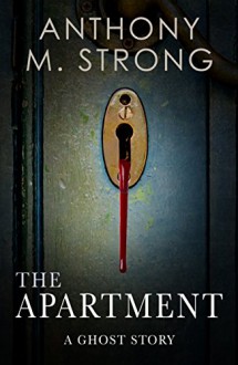 The Apartment: A Ghost Story - Anthony M. Strong