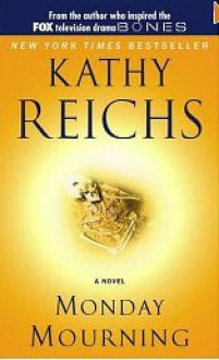 Monday Mourning - Kathy Reichs