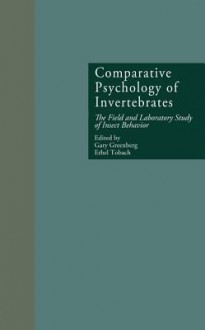 Comparative Psychology of Invertebrates: The Field and Laboratory Study of Insect Behavior (Research in Developmental and Comparative Psychology) - Gary Greenberg, Ethel Tobach