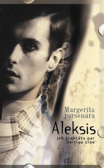 Aleksis jeb traktāts par veltīgu cīņu - Marguerite Yourcenar, Gita Grīnberga