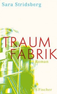 Traumfabrik: Roman - Sara Stridsberg, Ursel Allenstein