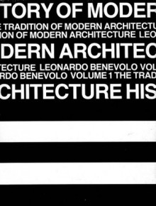 History of Modern Architecture, Vol. 1: The Tradition of Modern Architecture - Leonardo Benevolo