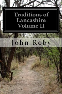 Traditions of Lancashire Volume II - John Roby