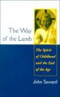 The Way of the Lamb: The Spirit of Childhood and the End of the Age - John Saward