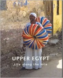 Upper Egypt: Life Along The Nile - Nicholas S. Hopkins