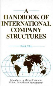 A Handbook of International Company Structures: In the Major Industrial and Trading Countries of the World - Derek Allen