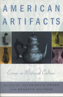 American Artifacts: Essays in Material Culture - Jules David Prown, Jules David Prown