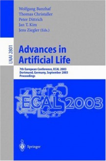 Advances In Artificial Life: 7th European Conference, Ecal 2003 Dortmund, Germany, September 14 17, 2003 Proceedings - Wolfgang Banzhaf