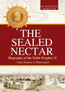 The Sealed Nectar | Biography of Prophet Muhammad - Safiur Rahman Al Mubarakpuri, Darussalam Publishers