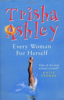 Every Woman for Herself - Trisha Ashley