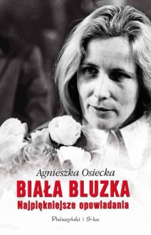 Biała bluzka - Osiecka Agnieszka