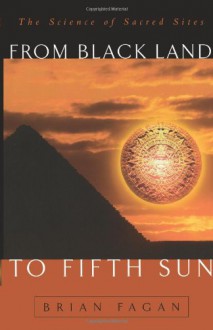 From Black Land To Fifth Sun: The Science Of Sacred Sites - Brian M. Fagan