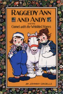 Raggedy Ann and Andy and the Camel With the Wrinkled Knees - Johnny Gruelle