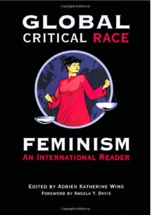 Global Critical Race Feminism: An International Reader (Critical America) - 