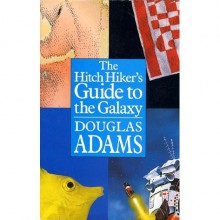 The Hitch Hiker's Guide to the Galaxy (Hitchhiker's Guide, #1) - Douglas Adams