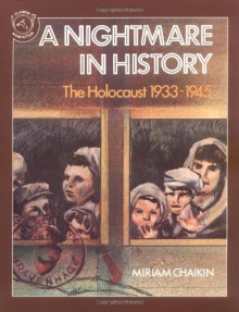 A Nightmare in History: The Holocaust 1933-1945 - Miriam Chaikin