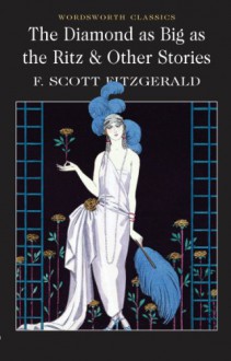 The Diamond as Big as the Ritz & Other Stories (Wordsworth Classics) - F. Scott Fitzgerald