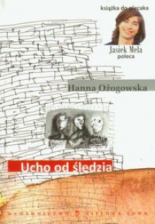 Ucho od śledzia - Hanna Ożogowska