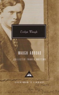 Waugh Abroad: Collected Travel Writing (Contemporary Classics) - Evelyn Waugh, William Dalrymple, Nicholas Shakespeare