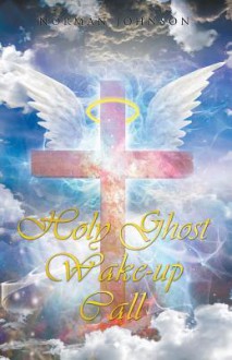 Holy Ghost Wake-Up Call - Norman Johnson