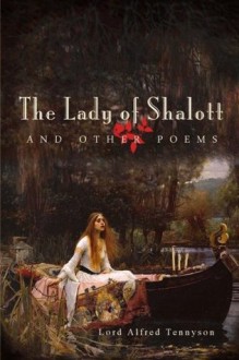 The Lady of Shalott and Other Poems - Alfred Tennyson