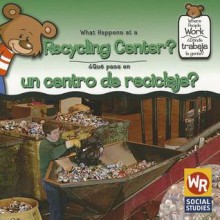 What Happens at a Recycling Center?/Que Pasa En Un Centro de Reciclaje? - Kathleen Pohl