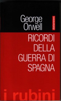 Ricordi della guerra di Spagna - George Orwell