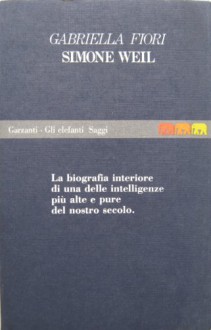 Simone Weil, biografia di un pensiero (Gli Elefanti) (Italian Edition) - Gabriella Fiori