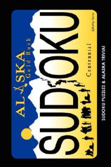 Alaska Gold Rush Sudoku (Sudoku Puzzles and Alaska Trivia - Cheryl L. Kirk