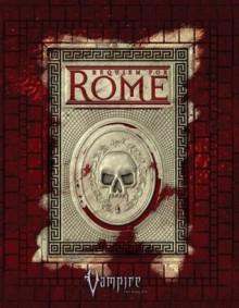 Vampire Rome (Vampire: The Requiem) - Russell Bailey, David Chart, Ray Fawkes, Will Hindmarch, Howard Ingham, Chuck Wendig, Kenneth Hite