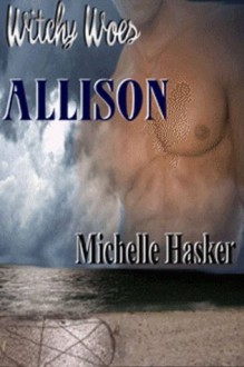 Witchy Woes Book 3: Allison - Michelle Hasker