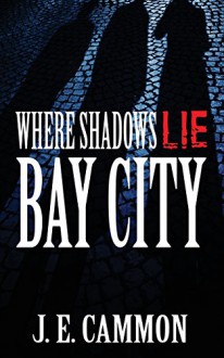 Where Shadows Lie: Bay City - Je Cammon, Sonia Lenardon, Amanda Kelsey