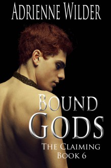 Bound Gods: The Claiming - Adrienne Wilder